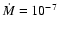 ${\dot M} = 10^{-7}$