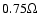$0.75 \Omega$