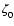 $\zeta_0^{}$
