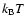 $k_{\rm B} T$
