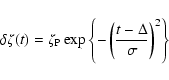 \begin{displaymath}\delta \zeta(t)=\zeta_{\rm P}
\exp \left\{ - \left( \frac{t-\Delta}{\sigma} \right)_{}^2 \right\}
\end{displaymath}