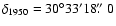 $\delta_{1950}=30\degr33'18\hbox{$.\!\!^{\prime\prime}$ }0$