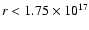 $r<1.75 \times 10^{17}$