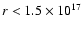 $r<1.5 \times 10^{17}$