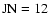 $\rm JN=12$