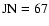 $\rm JN=67$