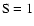 $\rm S=1$