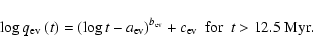 \begin{displaymath}%
\log \mbox{$q_{\rm ev}$ }(t)= (\log t-a_{\rm ev})^{b_{\rm ev}}+c_{\rm
ev}~~{\rm for}~~ t>12.5~{\rm Myr}.
\end{displaymath}