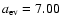 $a_{\rm
ev}=7.00$