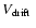 $\mbox{$V_{\rm drift}$ }$