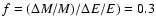 $f=(\Delta M/M)/\Delta E/E)=0.3$