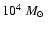 $10^4~\mbox{$M_{\odot}$ }$