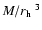 $M/\mbox{$r_{\rm h}$ }^3$