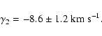\begin{displaymath}{\gamma}_2=-8.6 \pm 1.2~{\rm km}~{\rm s}^{-1}.
\end{displaymath}