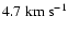 $4.7~{\rm km}~{\rm s}^{-1}$