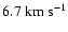 $6.7~{\rm km}~{\rm s}^{-1}$