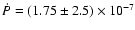 $\dot P = (1.75\pm2.5)\times 10^{-7}$