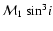 ${\cal M}_1~{\rm sin}^3i$