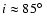 $i \approx 85{\hbox{$^\circ$ }}$