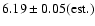 $6.19\pm0.05(\rm est.)$