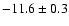 $-11.6 \pm 0.3$