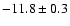 $-11.8 \pm 0.3$