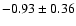 $-0.93 \pm 0.36$