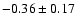 $-0.36 \pm 0.17$