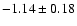$-1.14 \pm 0.18$