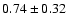 $0.74 \pm 0.32$