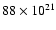 $88 \times 10^{21}$