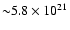 ${\sim} 5.8 \times 10^{21}$