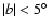$\vert b\vert < 5 \hbox{$^\circ$ }$
