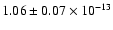 $1.06 \pm 0.07 \times 10^{-13}$