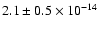 $2.1 \pm 0.5 \times 10^{-14}$