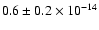 $0.6 \pm 0.2 \times 10^{-14}$