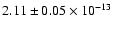 $2.11 \pm 0.05 \times 10^{-13}$
