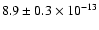 $8.9 \pm 0.3 \times 10^{-13}$
