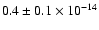 $0.4 \pm 0.1 \times 10^{-14}$