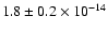 $1.8 \pm 0.2 \times 10^{-14}$