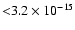 ${<} 3.2 \times 10^{-15}$