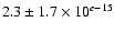 $2.3 \pm 1.7 \times 10^{e-15}$