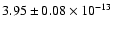 $3.95 \pm 0.08 \times 10^{-13}$