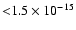 ${<} 1.5 \times 10^{-15}$