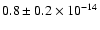 $0.8 \pm 0.2 \times 10^{-14}$