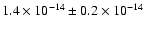 $1.4 \times 10^{-14} \pm 0.2 \times 10^{-14}$