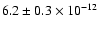 $6.2 \pm 0.3 \times 10^{-12}$
