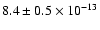 $8.4 \pm 0.5 \times 10^{-13}$