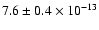 $7.6 \pm 0.4 \times 10^{-13}$