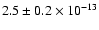 $2.5 \pm 0.2 \times 10^{-13}$